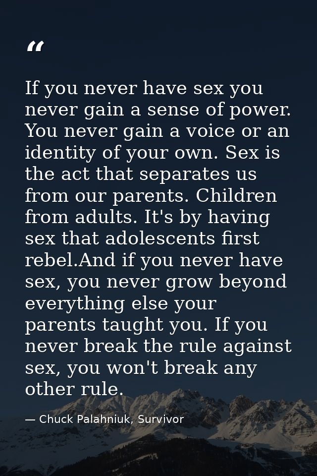 If you never have sex you never gain a sense of power. You never gain a voice or an identity of your own. Sex is the act — Chuck Palahniuk, Survivor