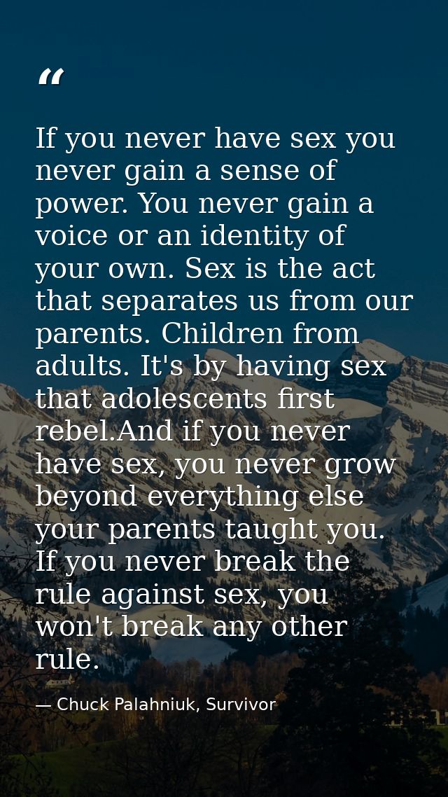 If you never have sex you never gain a sense of power. You never gain a voice or an identity of your own. Sex is the act — Chuck Palahniuk, Survivor