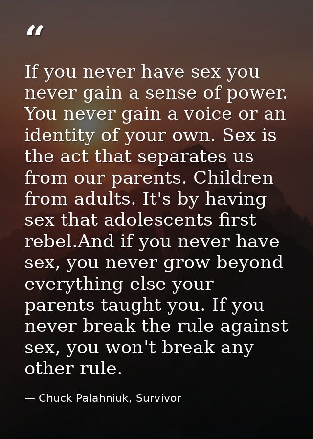 If you never have sex you never gain a sense of power. You never gain a voice or an identity of your own. Sex is the act — Chuck Palahniuk, Survivor
