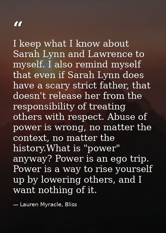 I keep what I know about Sarah Lynn and Lawrence to myself. I also remind myself that even if Sarah Lynn does have a sca — Lauren Myracle, Bliss