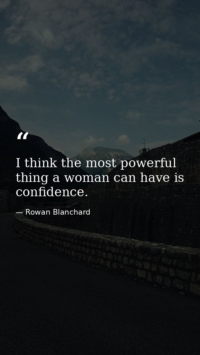 I think the most powerful thing a woman can have is confidence. — Rowan Blanchard