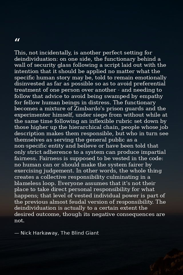 This, not incidentally, is another perfect setting for deindividuation: on one side, the functionary behind a wall of se — Nick Harkaway, The Blind Giant