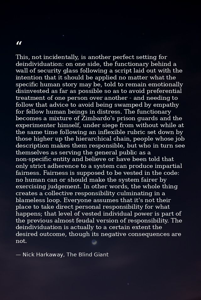 This, not incidentally, is another perfect setting for deindividuation: on one side, the functionary behind a wall of se — Nick Harkaway, The Blind Giant