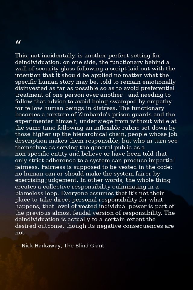 This, not incidentally, is another perfect setting for deindividuation: on one side, the functionary behind a wall of se — Nick Harkaway, The Blind Giant