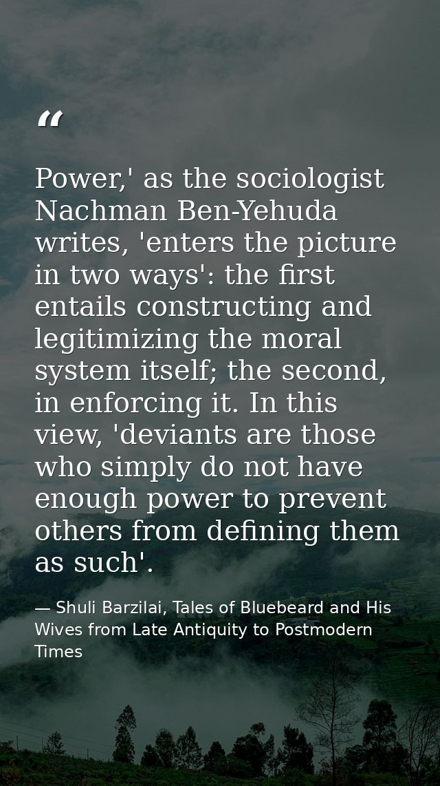 Power,' as the sociologist Nachman Ben-Yehuda writes, 'enters the picture in two ways': the first entails constructing a — Shuli Barzilai, Tales of Bluebeard and His Wives from Late Antiquity to Postmodern Times