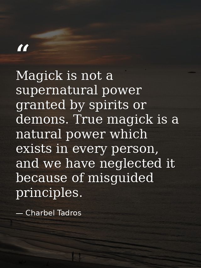 Magick is not a supernatural power granted by spirits or demons. True magick is a natural power which exists in every pe — Charbel Tadros