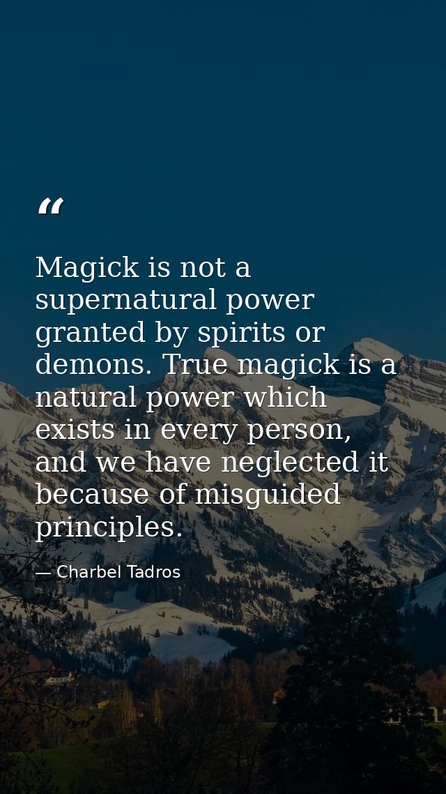 Magick is not a supernatural power granted by spirits or demons. True magick is a natural power which exists in every pe — Charbel Tadros