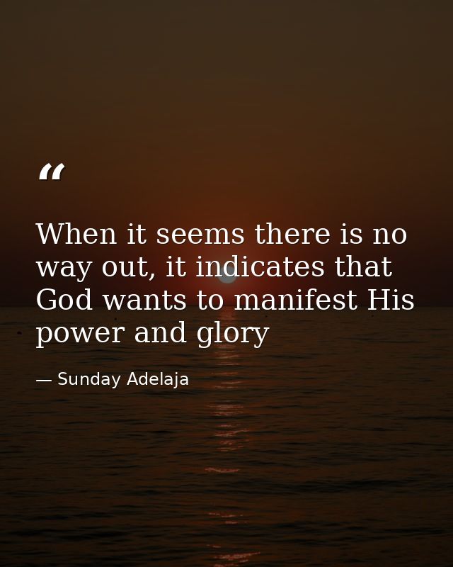When it seems there is no way out, it indicates that God wants to manifest His power and glory — Sunday Adelaja