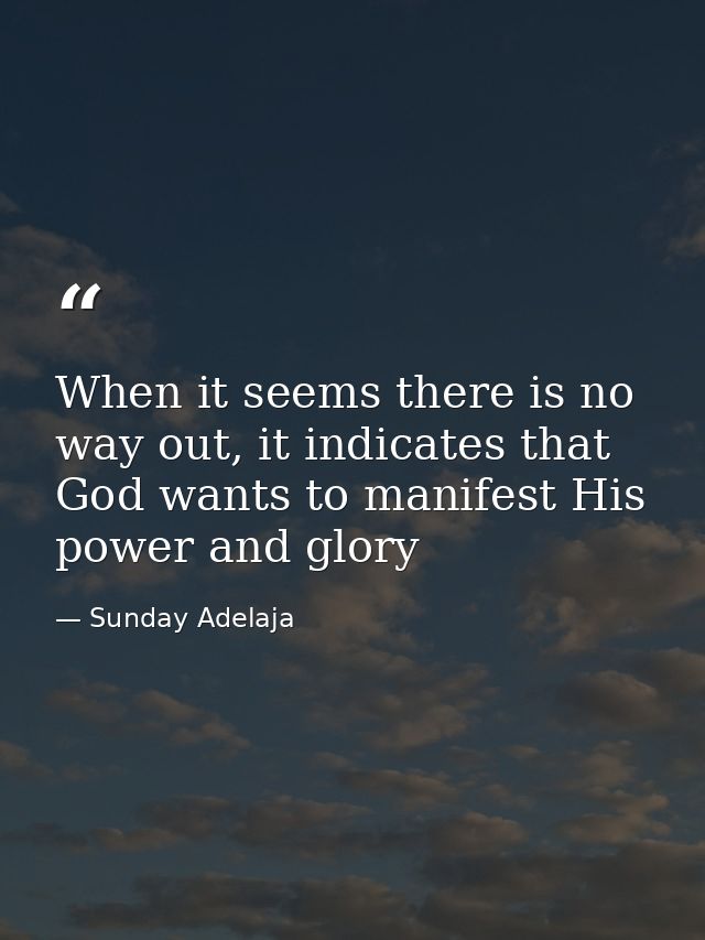 When it seems there is no way out, it indicates that God wants to manifest His power and glory — Sunday Adelaja