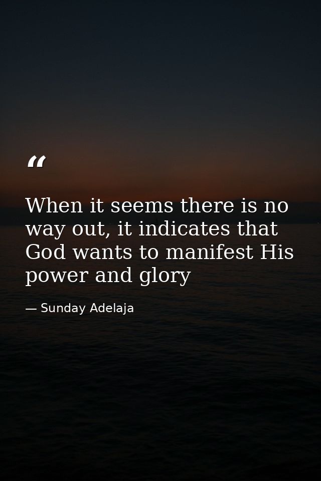 When it seems there is no way out, it indicates that God wants to manifest His power and glory — Sunday Adelaja