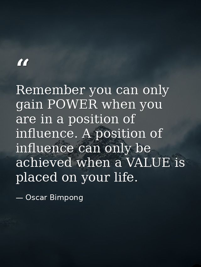 Remember you can only gain POWER when you are in a position of influence. A position of influence can only be achieved w — Oscar Bimpong