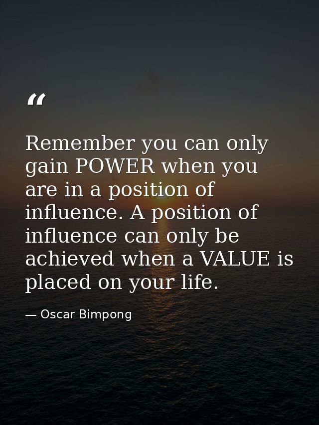 Remember you can only gain POWER when you are in a position of influence. A position of influence can only be achieved w — Oscar Bimpong