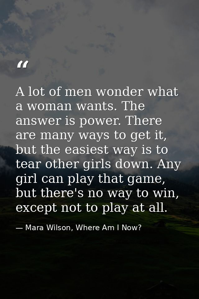 A lot of men wonder what a woman wants. The answer is power. There are many ways to get it, but the easiest way is to te — Mara Wilson, Where Am I Now?