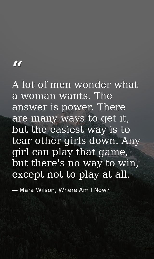 A lot of men wonder what a woman wants. The answer is power. There are many ways to get it, but the easiest way is to te — Mara Wilson, Where Am I Now?