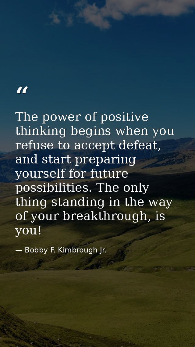 The power of positive thinking begins when you refuse to accept defeat, and start preparing yourself for future possibil — Bobby F. Kimbrough Jr.