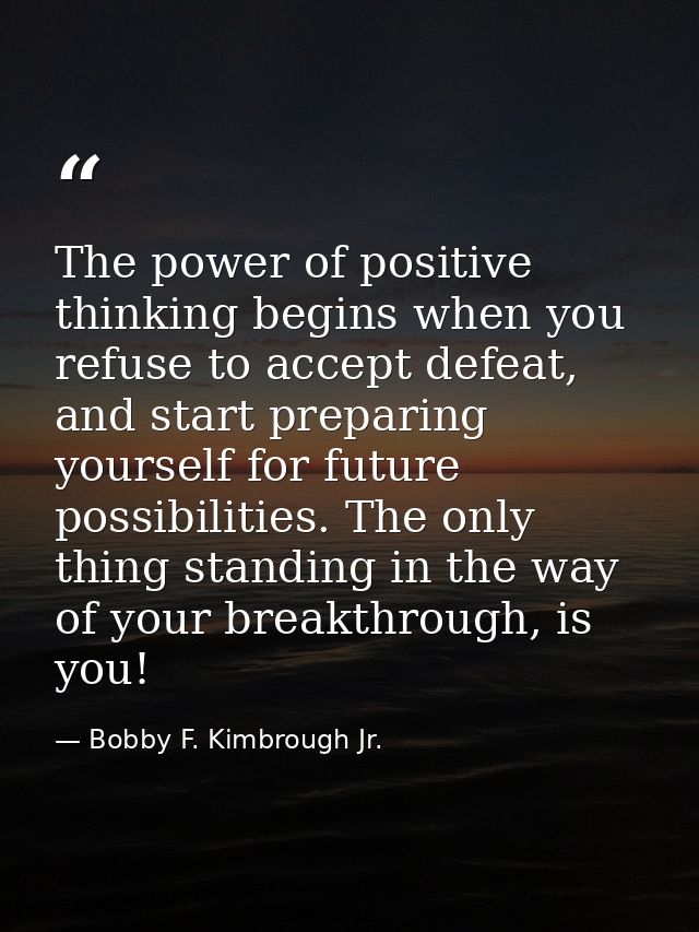 The power of positive thinking begins when you refuse to accept defeat, and start preparing yourself for future possibil — Bobby F. Kimbrough Jr.