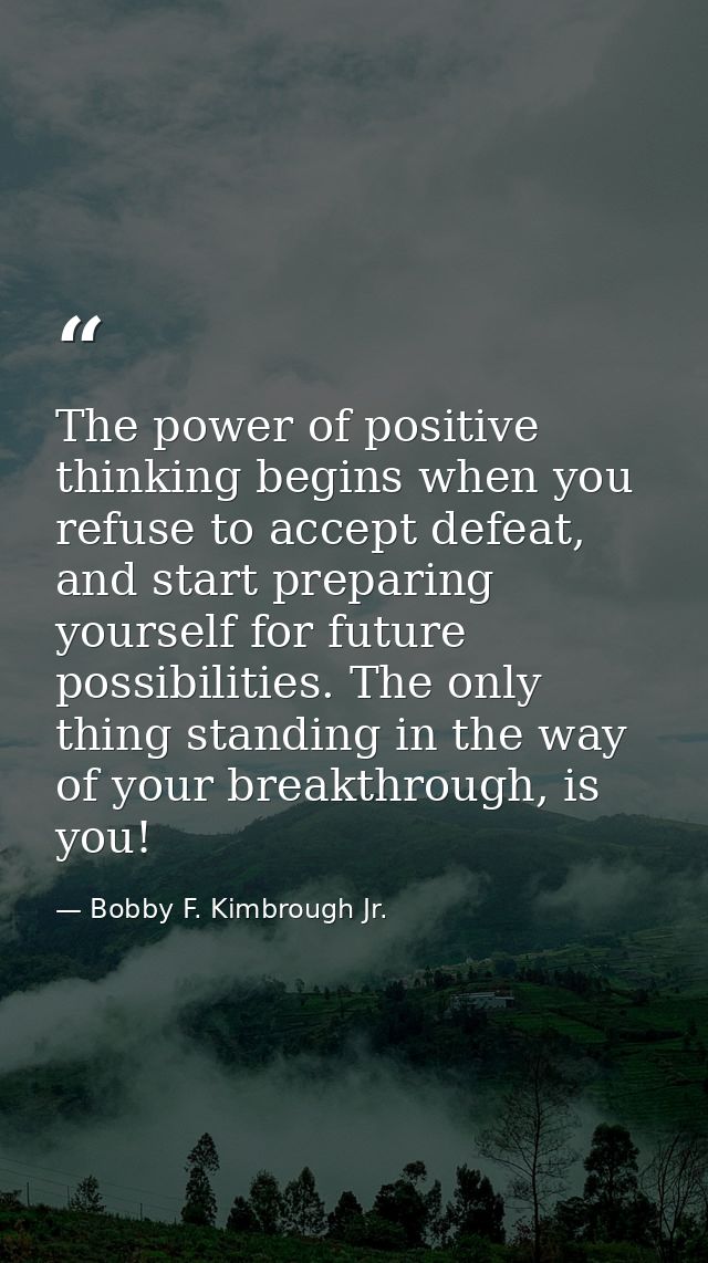 The power of positive thinking begins when you refuse to accept defeat, and start preparing yourself for future possibil — Bobby F. Kimbrough Jr.