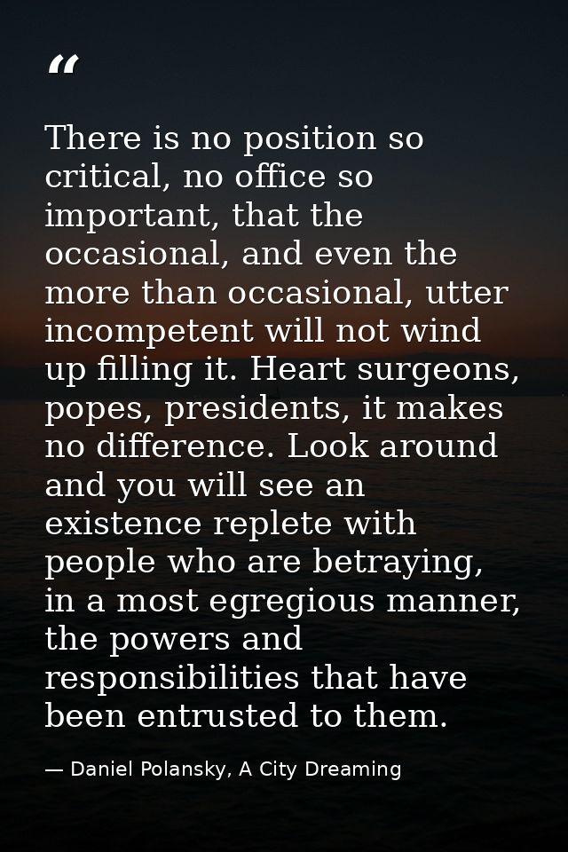 There is no position so critical, no office so important, that the occasional, and even the more than occasional, utter  — Daniel Polansky, A City Dreaming