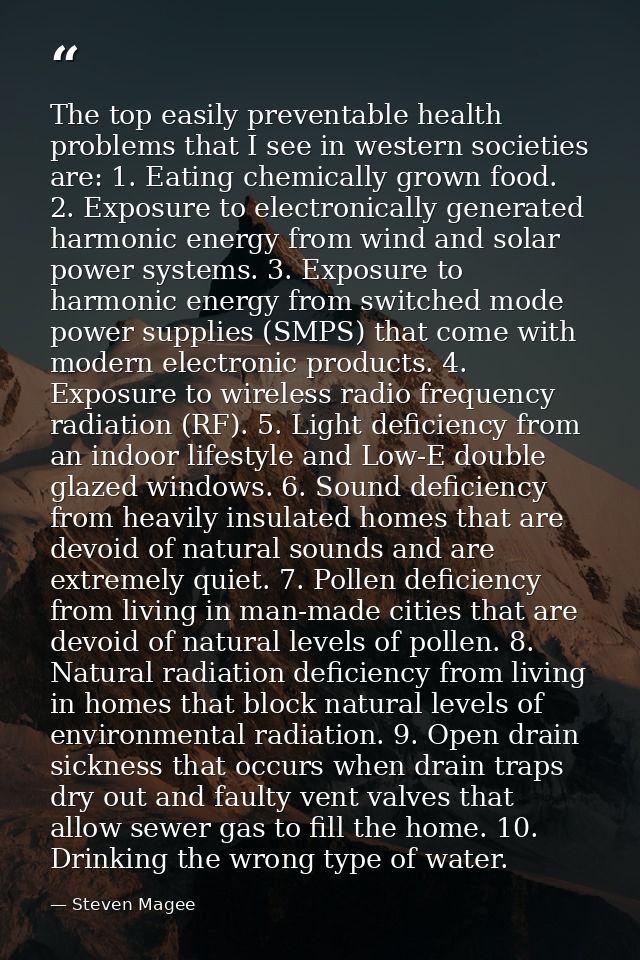 The top easily preventable health problems that I see in western societies are: 1. Eating chemically grown food. 2. Expo — Steven Magee