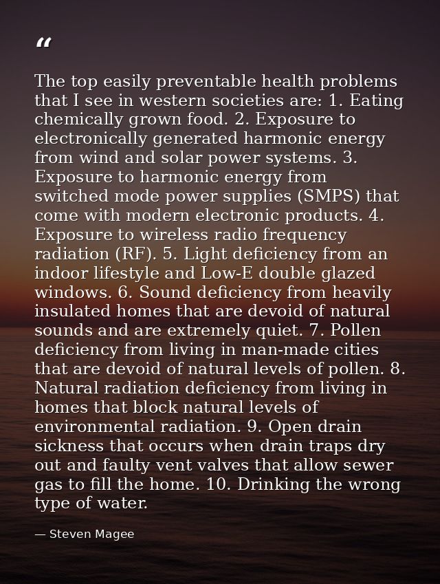 The top easily preventable health problems that I see in western societies are: 1. Eating chemically grown food. 2. Expo — Steven Magee