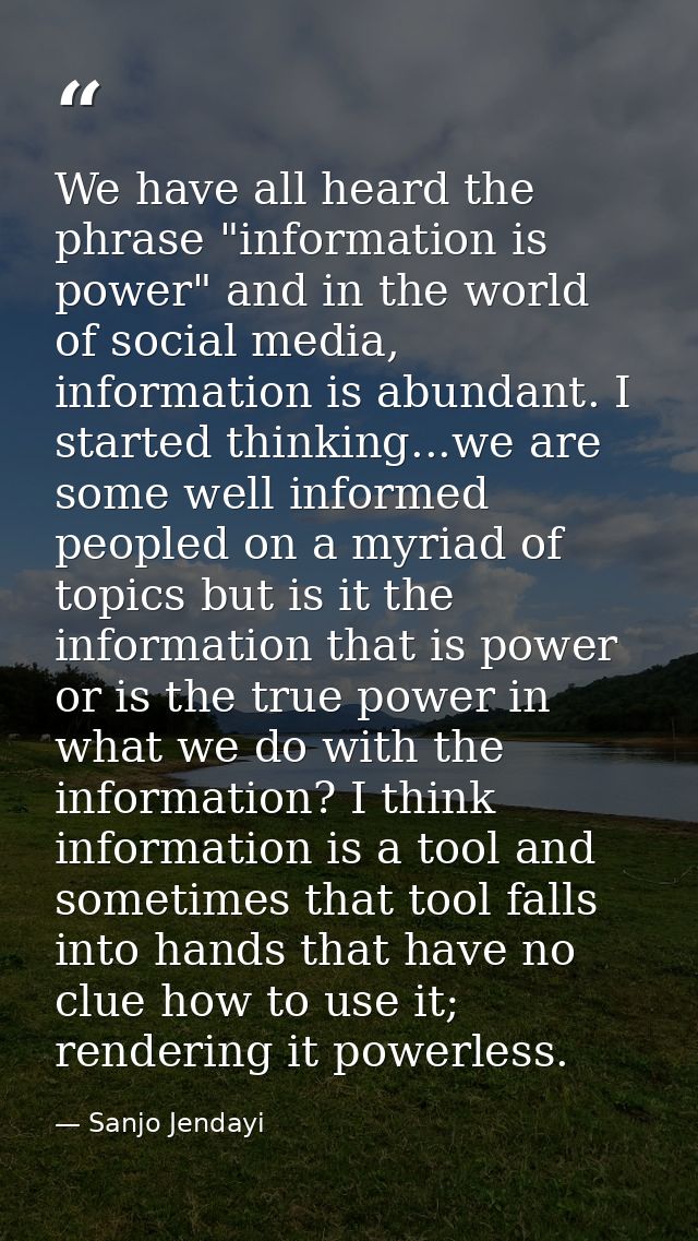 We have all heard the phrase "information is power" and in the world of social media, information is abundant. I started — Sanjo Jendayi