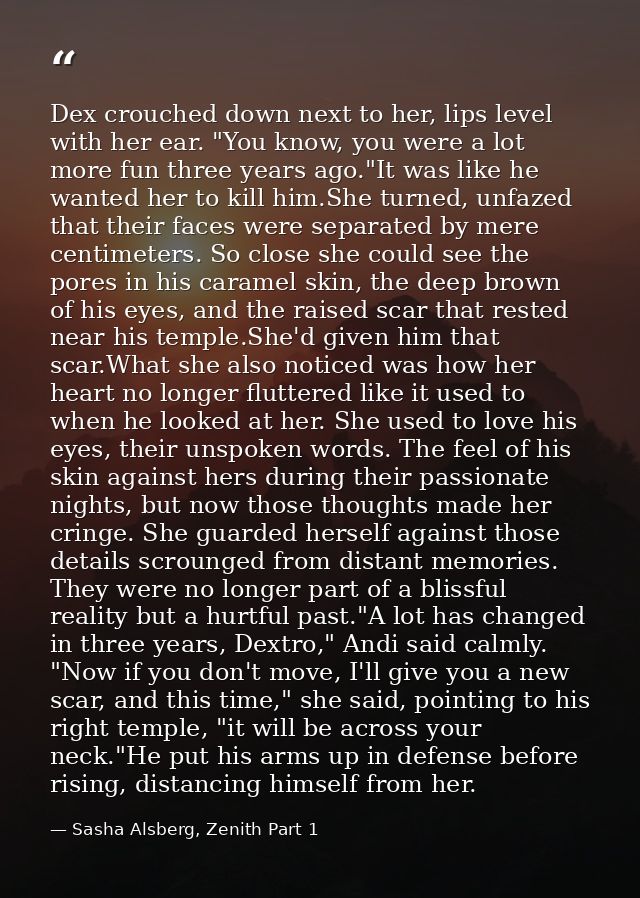 Dex crouched down next to her, lips level with her ear. "You know, you were a lot more fun three years ago."It was like  — Sasha Alsberg, Zenith Part 1