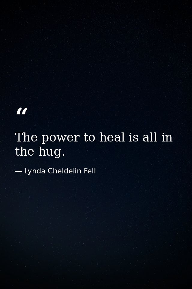 The power to heal is all in the hug. — Lynda Cheldelin Fell
