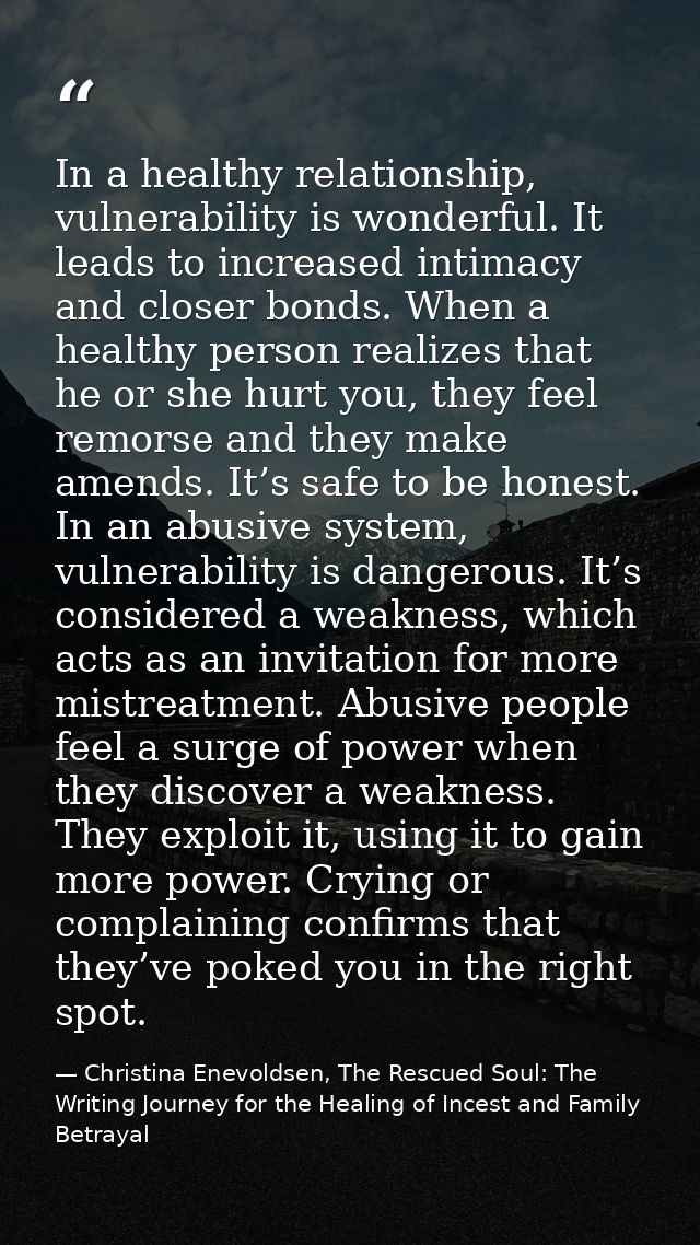 In a healthy relationship, vulnerability is wonderful. It leads to increased intimacy and closer bonds. When a healthy p — Christina Enevoldsen, The Rescued Soul: The Writing Journey for the Healing of Incest and Family Betrayal