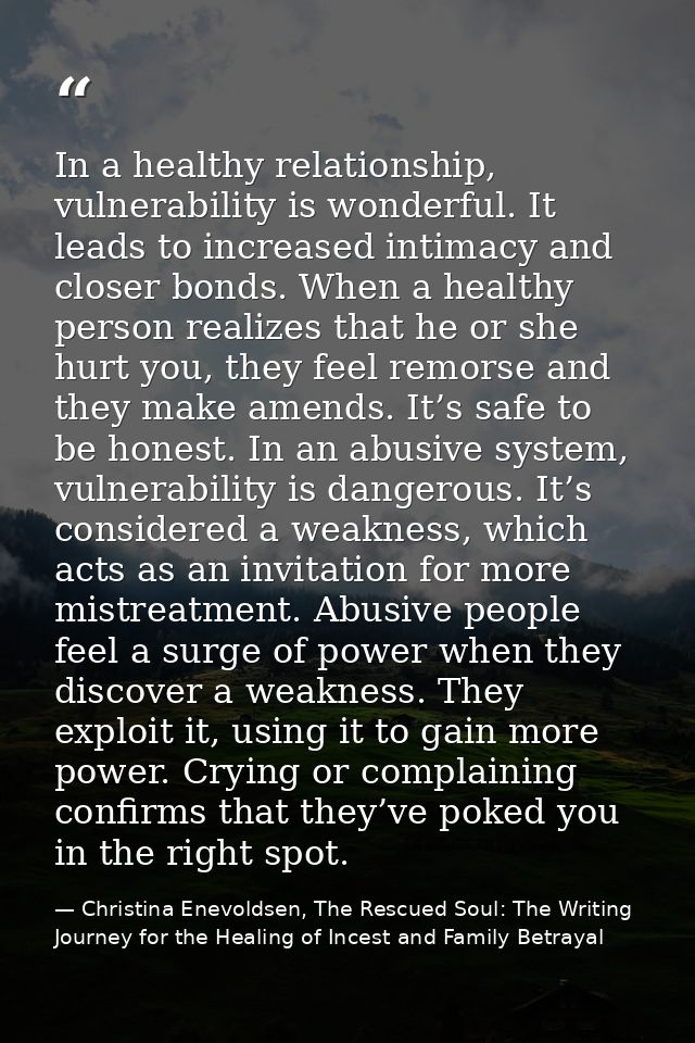 In a healthy relationship, vulnerability is wonderful. It leads to increased intimacy and closer bonds. When a healthy p — Christina Enevoldsen, The Rescued Soul: The Writing Journey for the Healing of Incest and Family Betrayal