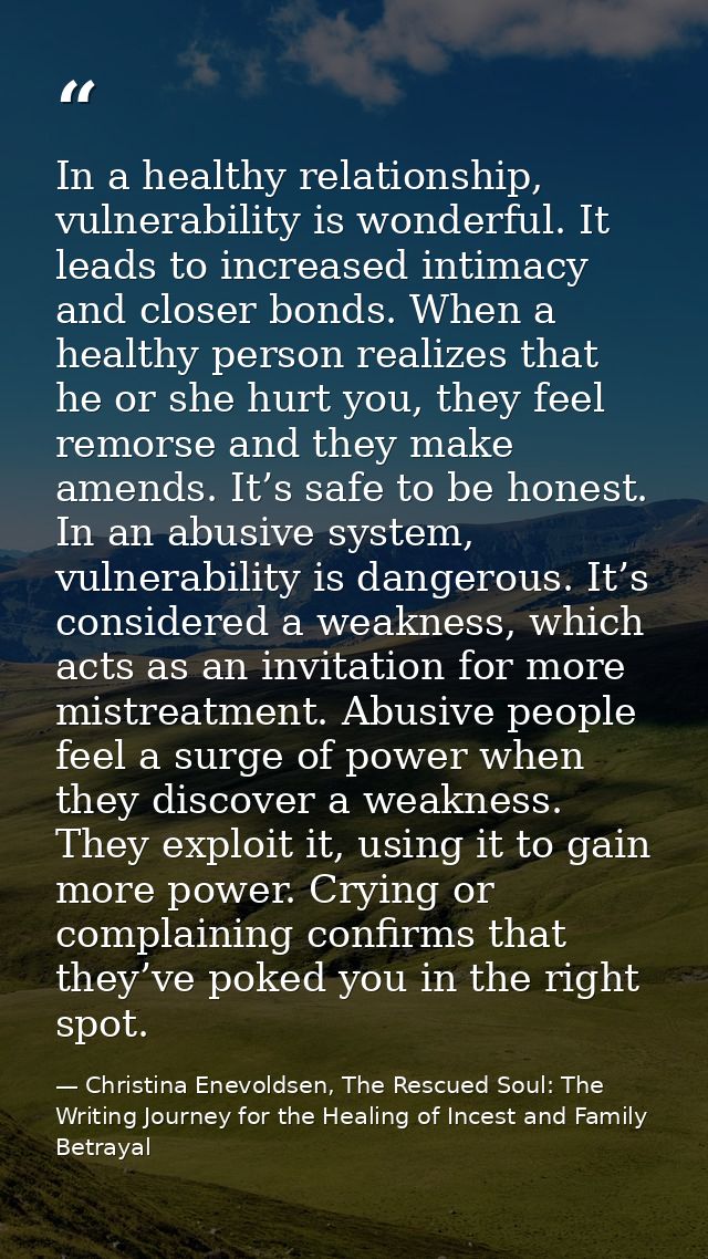 In a healthy relationship, vulnerability is wonderful. It leads to increased intimacy and closer bonds. When a healthy p — Christina Enevoldsen, The Rescued Soul: The Writing Journey for the Healing of Incest and Family Betrayal