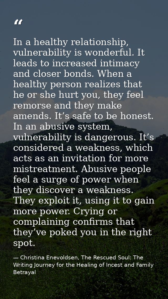 In a healthy relationship, vulnerability is wonderful. It leads to increased intimacy and closer bonds. When a healthy p — Christina Enevoldsen, The Rescued Soul: The Writing Journey for the Healing of Incest and Family Betrayal