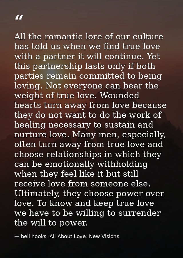 All the romantic lore of our culture has told us when we find true love with a partner it will continue. Yet this partne — bell hooks, All About Love: New Visions