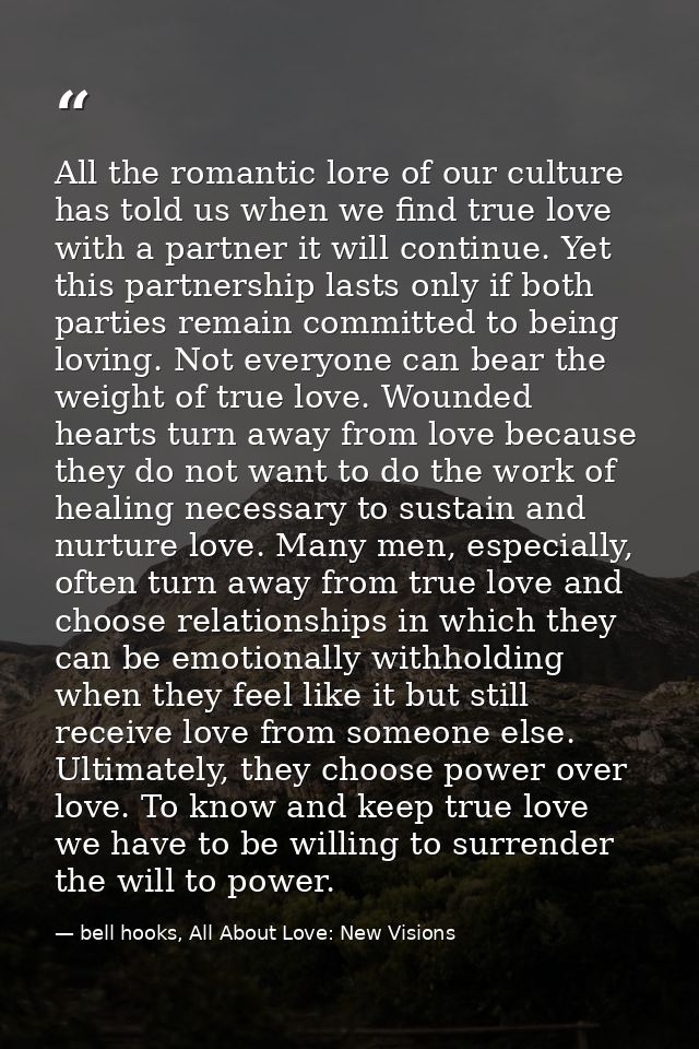 All the romantic lore of our culture has told us when we find true love with a partner it will continue. Yet this partne — bell hooks, All About Love: New Visions