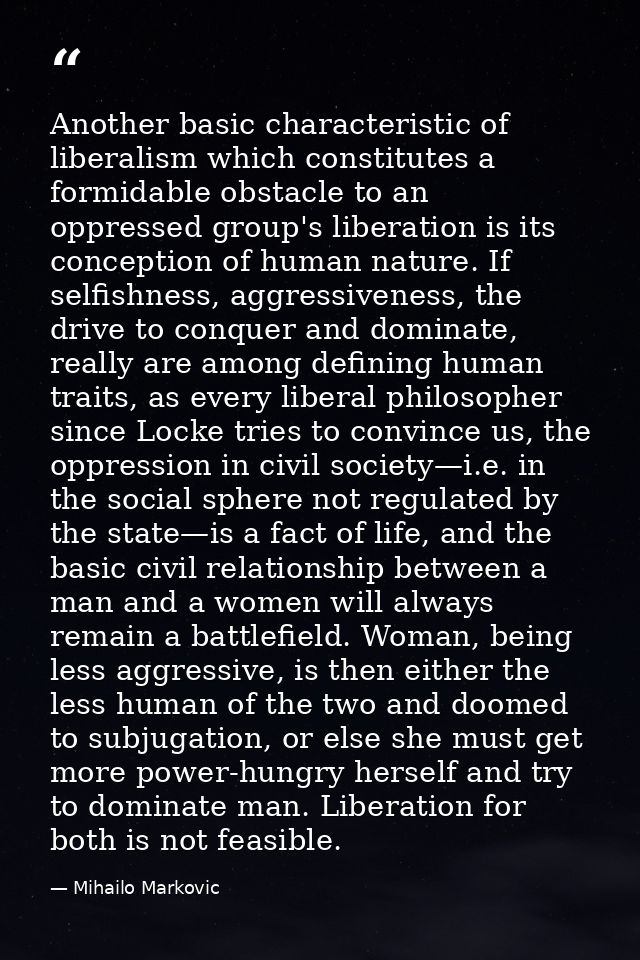 Another basic characteristic of liberalism which constitutes a formidable obstacle to an oppressed group's liberation is — Mihailo Markovic