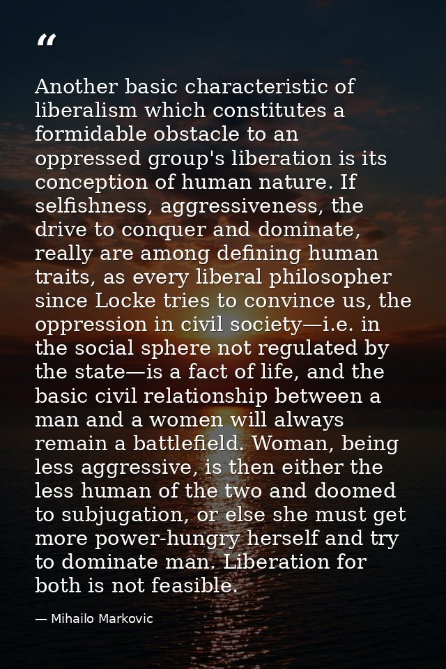 Another basic characteristic of liberalism which constitutes a formidable obstacle to an oppressed group's liberation is — Mihailo Markovic