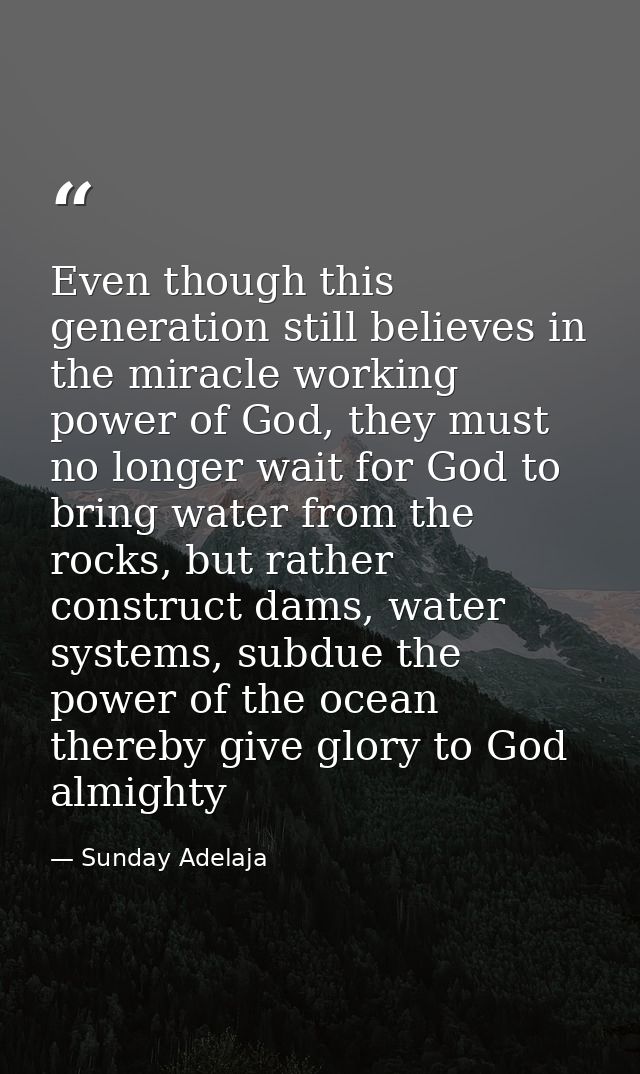 Even though this generation still believes in the miracle working power of God, they must no longer wait for God to brin — Sunday Adelaja