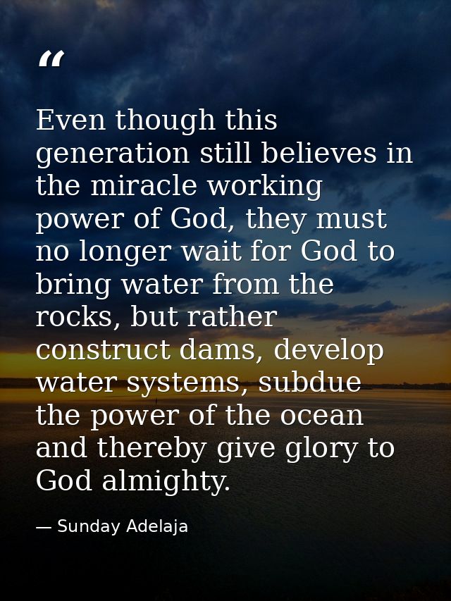Even though this generation still believes in the miracle working power of God, they must no longer wait for God to brin — Sunday Adelaja