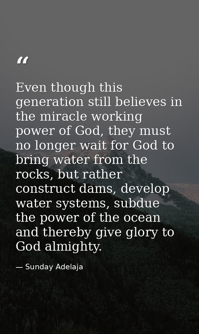 Even though this generation still believes in the miracle working power of God, they must no longer wait for God to brin — Sunday Adelaja