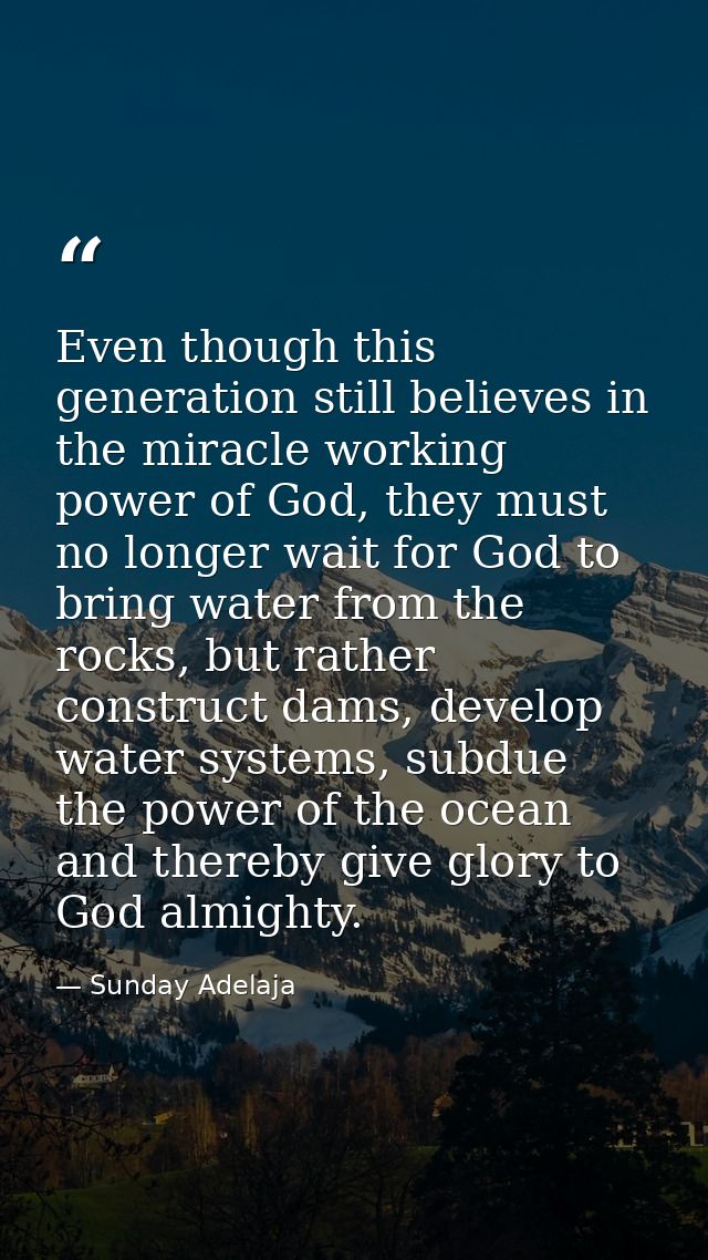 Even though this generation still believes in the miracle working power of God, they must no longer wait for God to brin — Sunday Adelaja