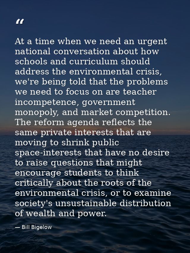 At a time when we need an urgent national conversation about how schools and curriculum should address the environmental — Bill Bigelow