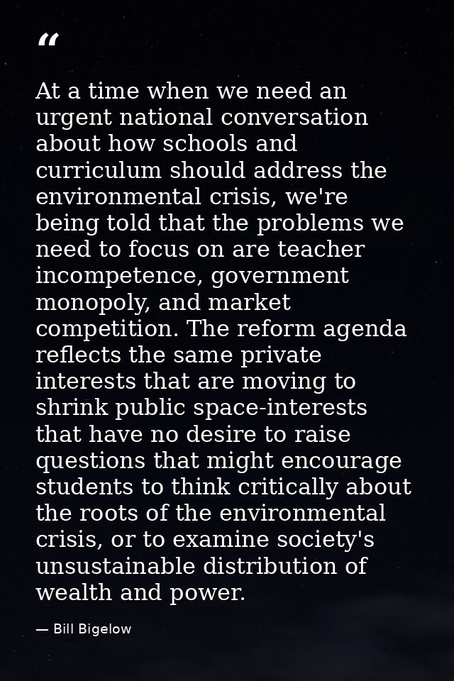 At a time when we need an urgent national conversation about how schools and curriculum should address the environmental — Bill Bigelow