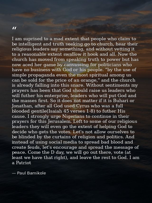 I am suprised to a mad extent that people who claim to be intelligent and truth seeking go to church, hear their religio — Paul Bamikole