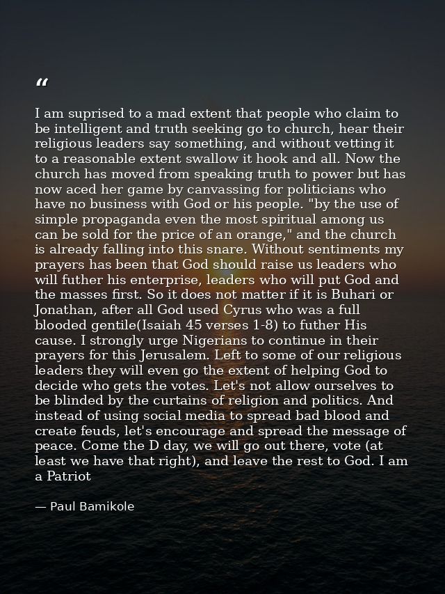 I am suprised to a mad extent that people who claim to be intelligent and truth seeking go to church, hear their religio — Paul Bamikole