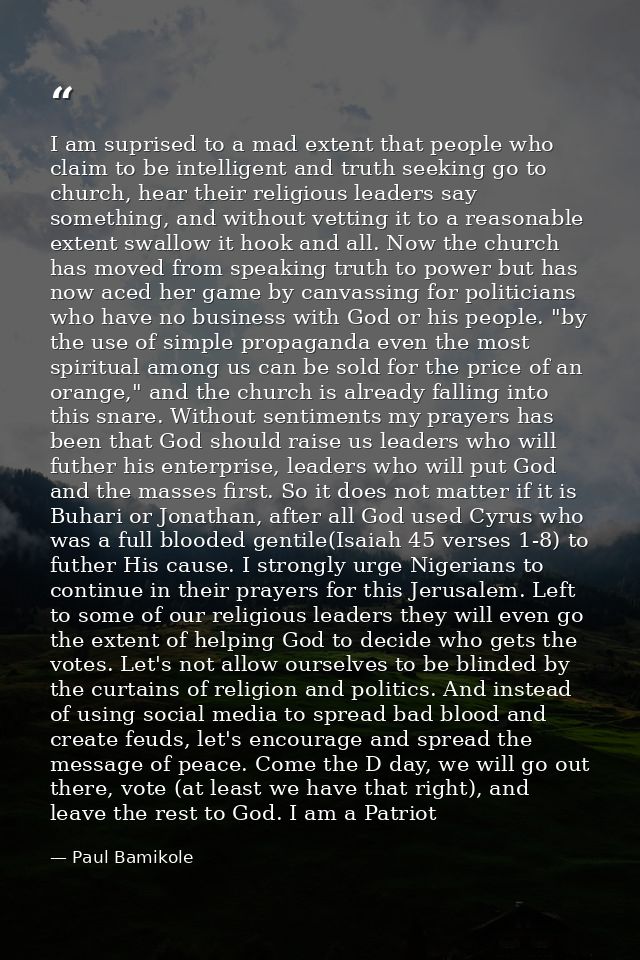 I am suprised to a mad extent that people who claim to be intelligent and truth seeking go to church, hear their religio — Paul Bamikole