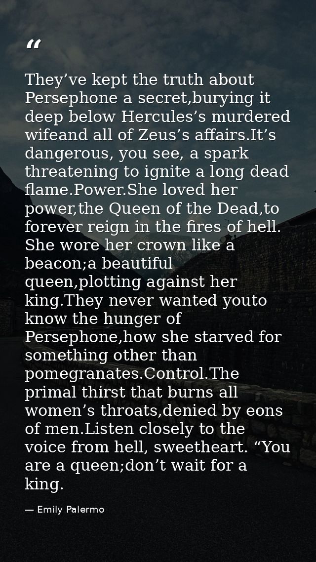 They’ve kept the truth about Persephone a secret,burying it deep below Hercules’s murdered wifeand all of Zeus’s affairs — Emily Palermo