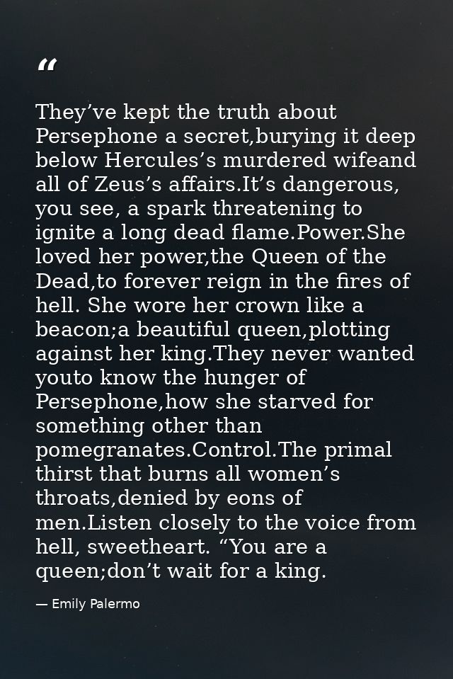 They’ve kept the truth about Persephone a secret,burying it deep below Hercules’s murdered wifeand all of Zeus’s affairs — Emily Palermo