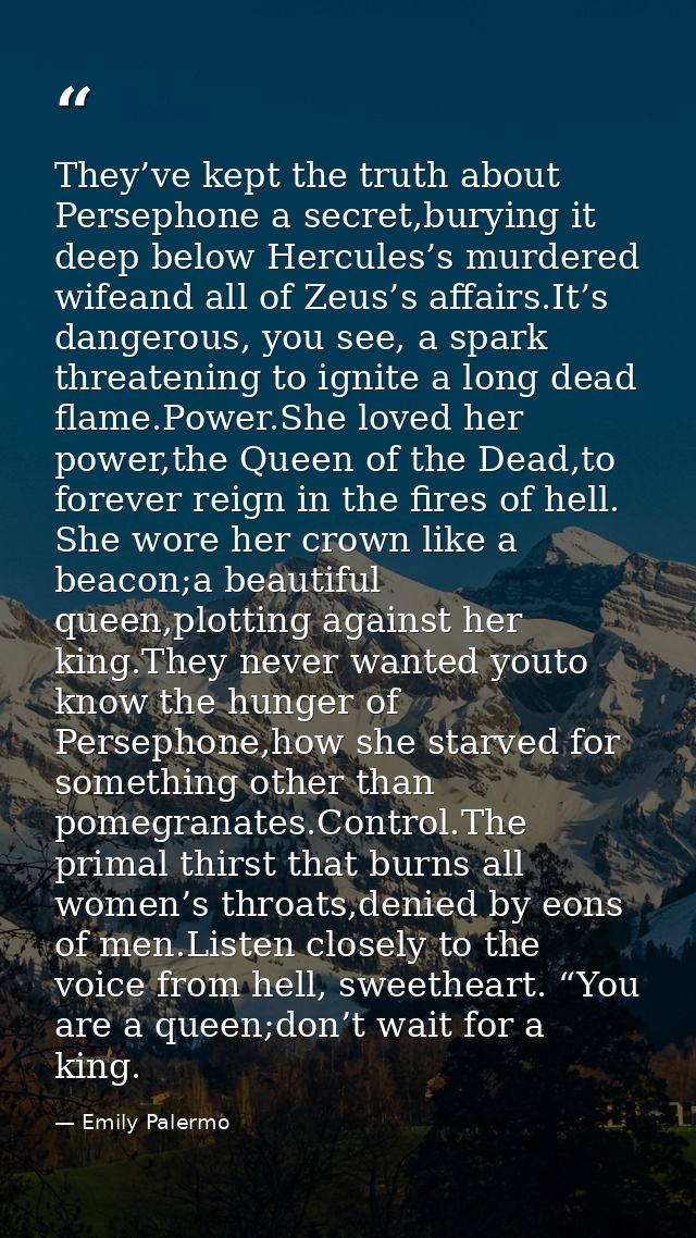 They’ve kept the truth about Persephone a secret,burying it deep below Hercules’s murdered wifeand all of Zeus’s affairs — Emily Palermo