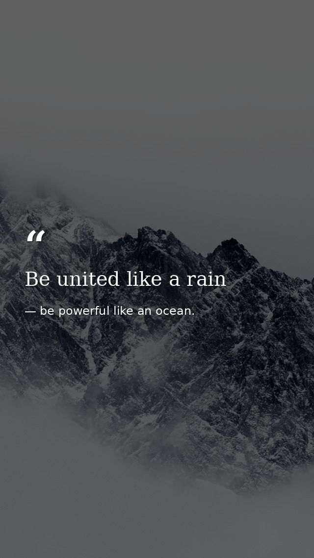 Be united like a rain — be powerful like an ocean.