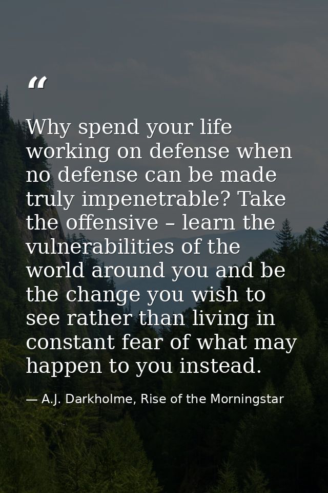Why spend your life working on defense when no defense can be made truly impenetrable? Take the offensive – learn the vu — A.J. Darkholme, Rise of the Morningstar