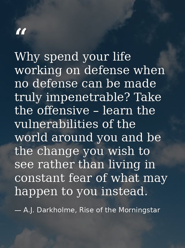 Why spend your life working on defense when no defense can be made truly impenetrable? Take the offensive – learn the vu — A.J. Darkholme, Rise of the Morningstar